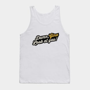 Damn, Gina! Look at you Tank Top